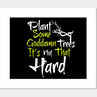 Plant trees, it's not hard Posters and Art